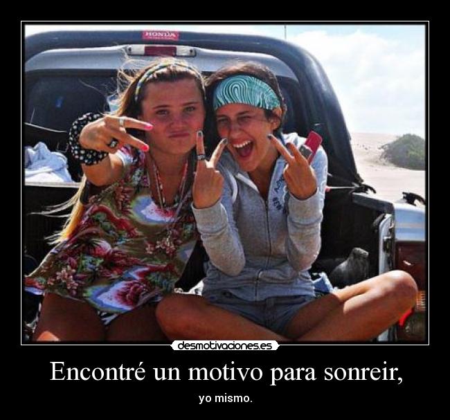 Encontré un motivo para sonreir, - 