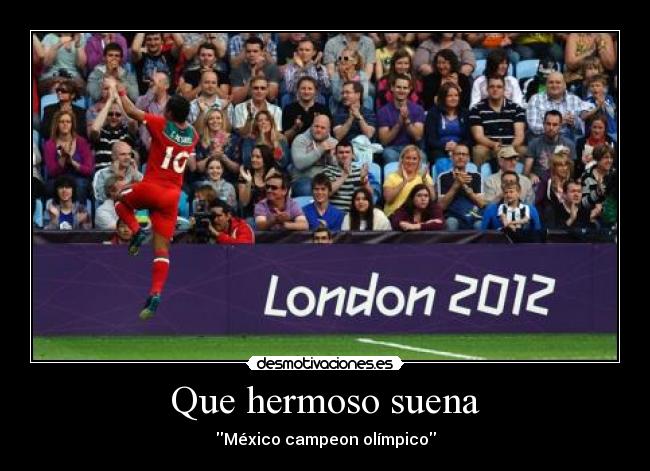 Que hermoso suena - México campeon olímpico