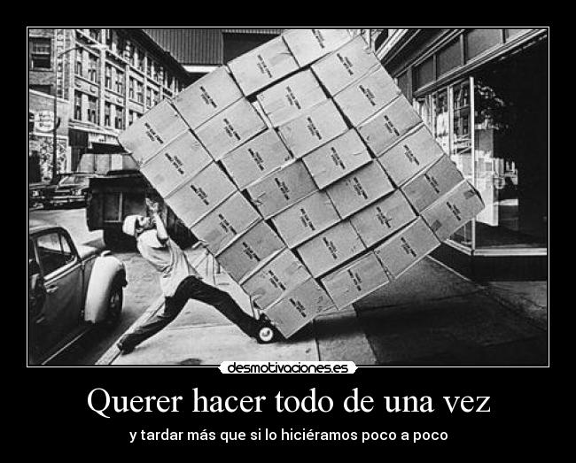 Querer hacer todo de una vez - 