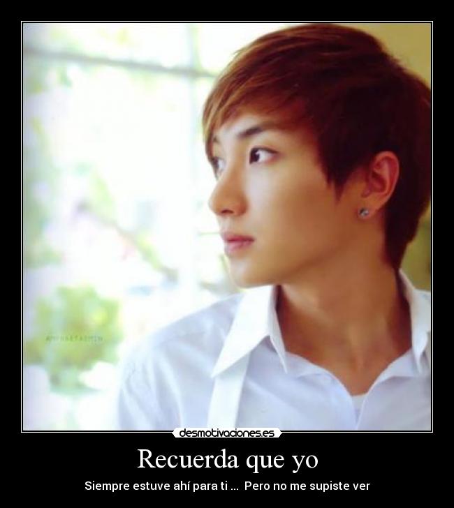 Recuerda que yo - Siempre estuve ahí para ti ... Pero no me supiste ver