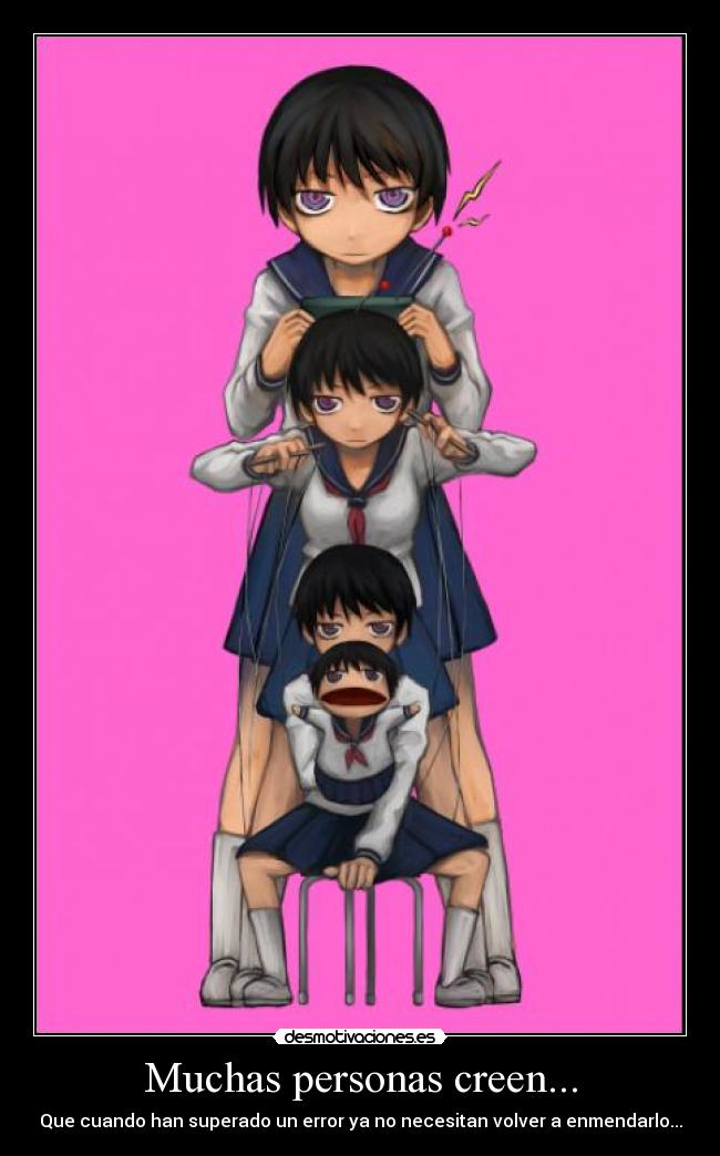 Muchas personas creen... - Que cuando han superado un error ya no necesitan volver a enmendarlo...