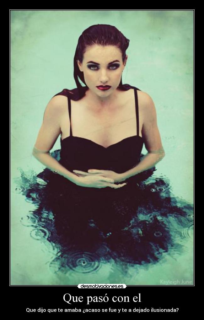Que pasó con el - Que dijo que te amaba ¿acaso se fue y te a dejado ilusionada?