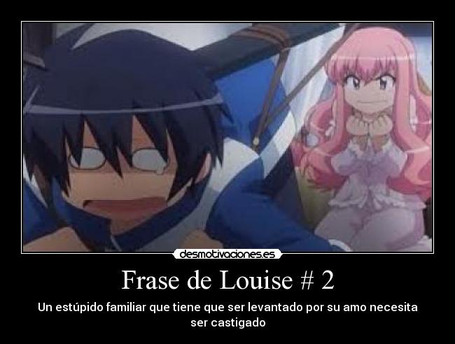 Frase de Louise # 2 - Un estúpido familiar que tiene que ser levantado por su amo necesita ser castigado