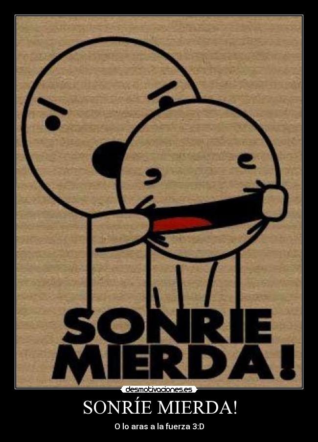 SONRÍE MIERDA! -