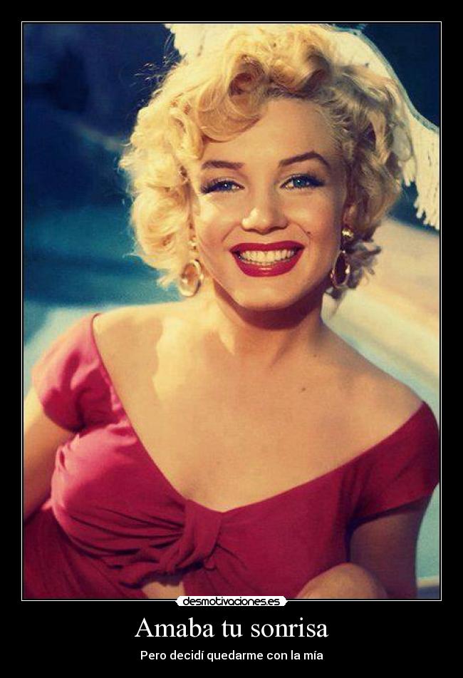 Amaba tu sonrisa - Pero decidí quedarme con la mía