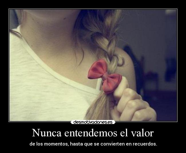 Nunca entendemos el valor - 