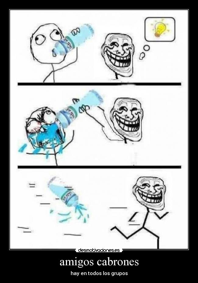 amigos cabrones - hay en todos los grupos
