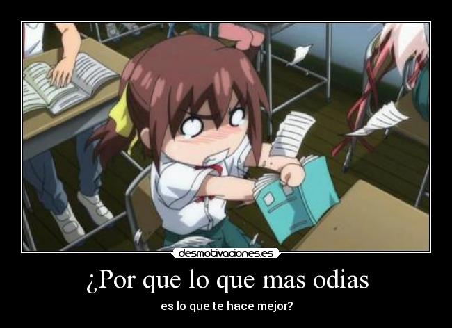 ¿Por que lo que mas odias - 