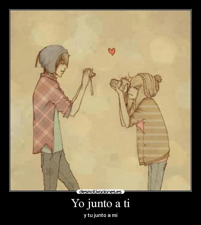 Yo junto a ti - y tu junto a mi