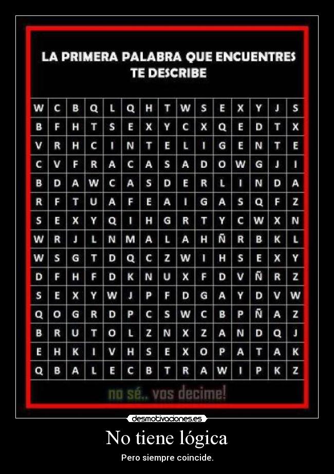 No tiene lógica - Pero siempre coincide.