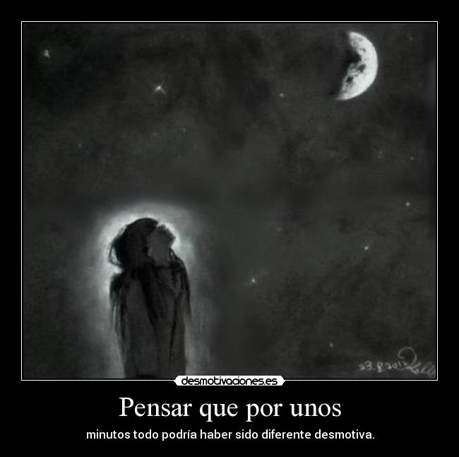 Pensar que por unos - minutos todo podría haber sido diferente desmotiva.