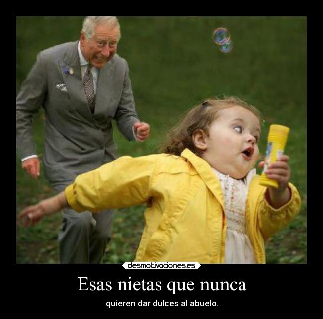 Esas nietas que nunca - quieren dar dulces al abuelo.