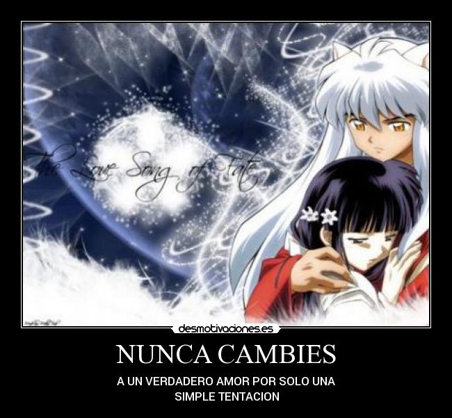 NUNCA CAMBIES - A UN VERDADERO AMOR POR SOLO UNA
SIMPLE TENTACION