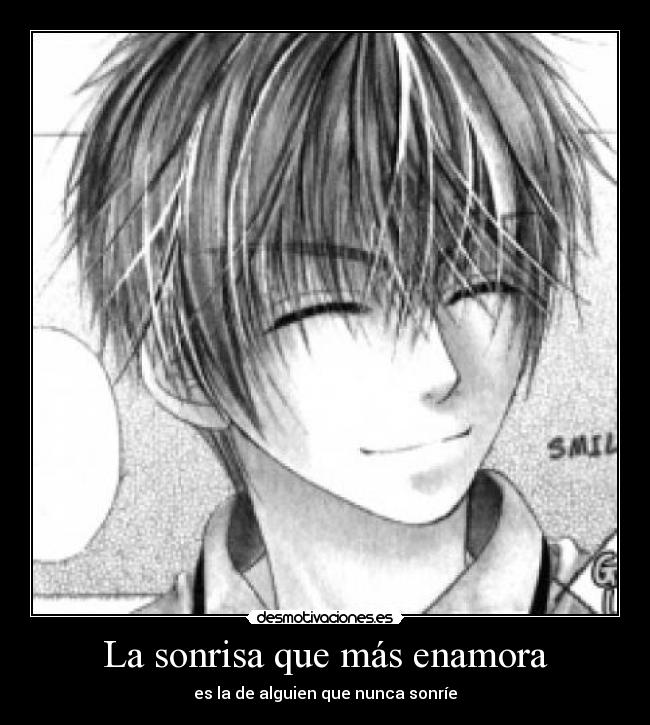 La sonrisa que más enamora - es la de alguien que nunca sonríe