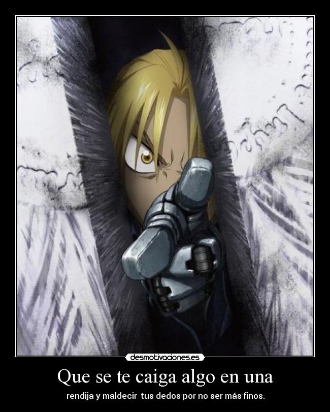 Que se te caiga algo en una -