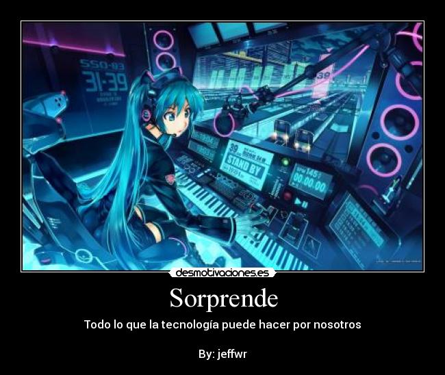 Sorprende - Todo lo que la tecnología puede hacer por nosotros
By: jeffwr