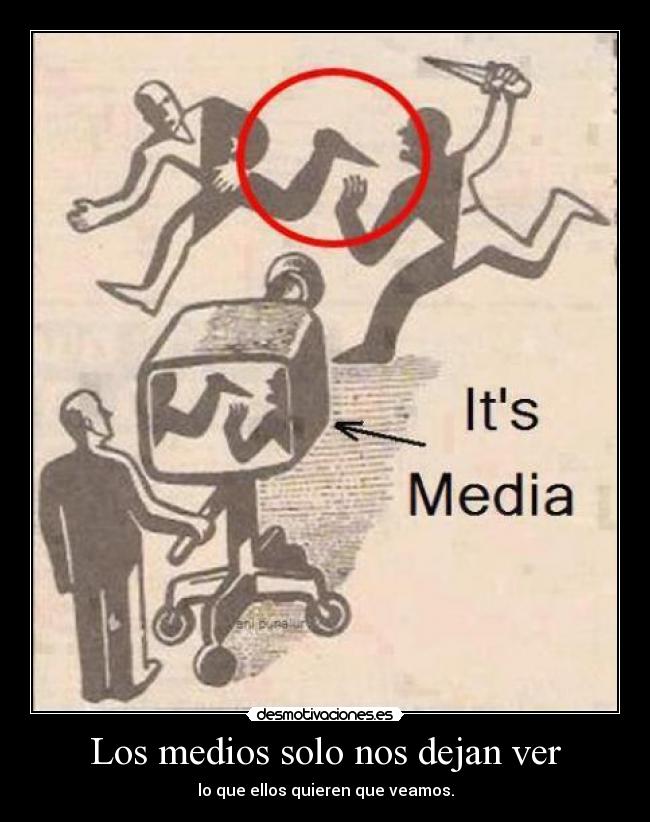 Los medios solo nos dejan ver -