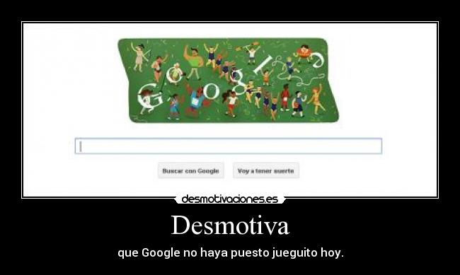 carteles desmotiva que google haya puesto jueguito hoy desmotivaciones