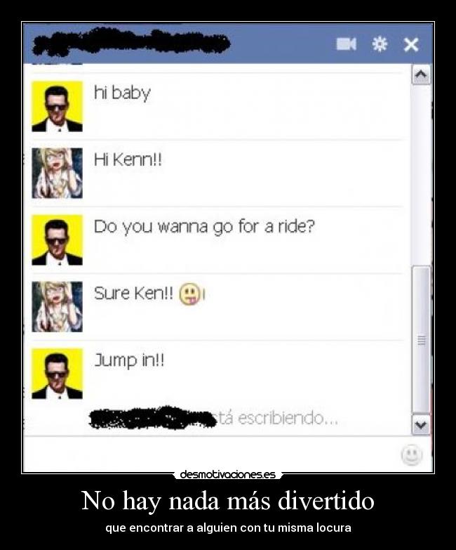 No hay nada más divertido - que encontrar a alguien con tu misma locura