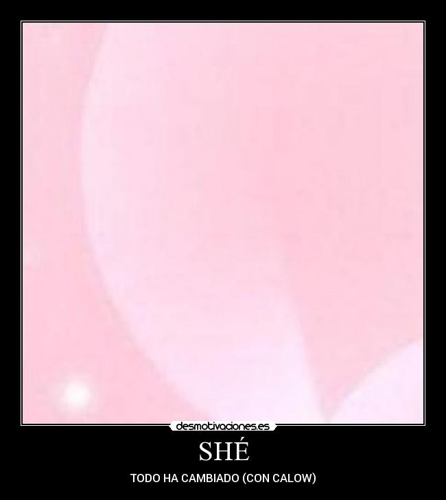 SHÉ - TODO HA CAMBIADO (CON CALOW)