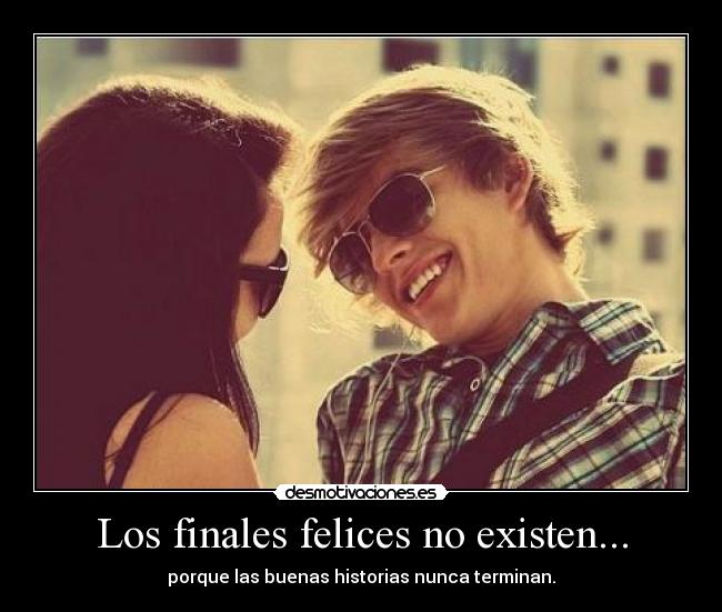 Los finales felices no existen... - 