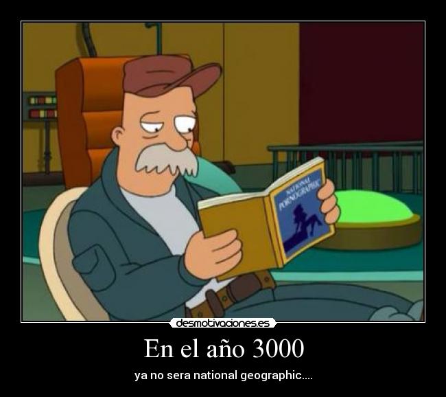 En el año 3000 - ya no sera national geographic....