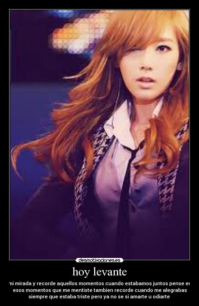 hoy levante - mi mirada y recorde aquellos momentos cuando estabamos juntos pense en
esos momentos que me mentiste tambien recorde cuando me alegrabas
siempre que estaba triste pero ya no se si amarte u odiarte ♥