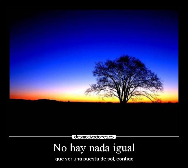 No hay nada igual - que ver una puesta de sol, contigo