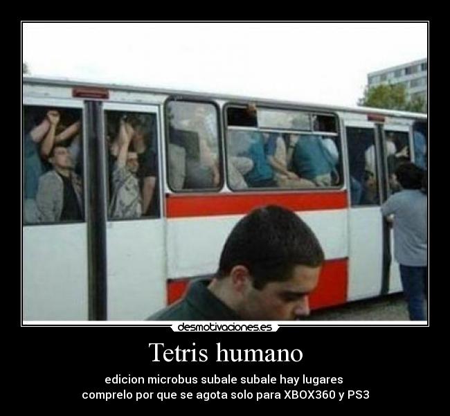 Tetris humano - edicion microbus subale subale hay lugares 
comprelo por que se agota solo para XBOX360 y PS3