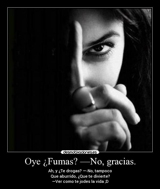 Oye ¿Fumas? —No, gracias. - 