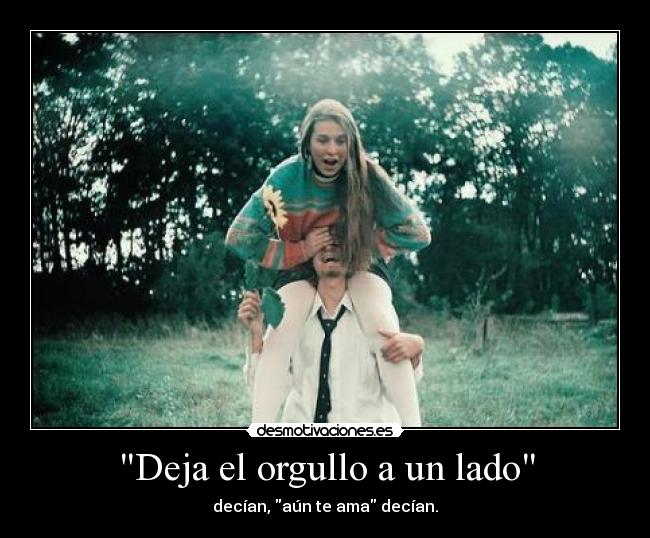 Deja el orgullo a un lado - 