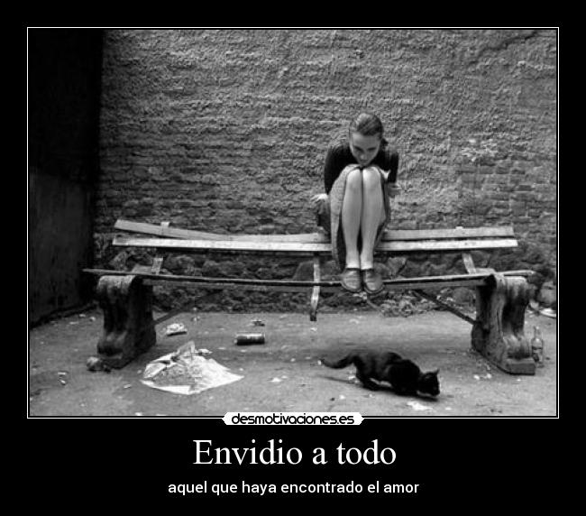 Envidio a todo - aquel que haya encontrado el amor