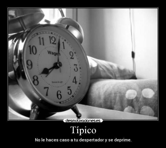 Típico - No le haces caso a tu despertador y se deprime.