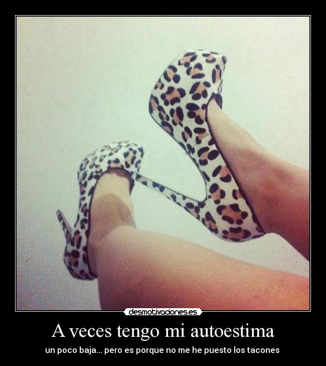 A veces tengo mi autoestima -