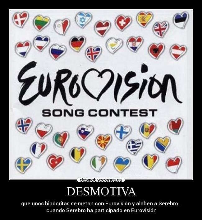 DESMOTIVA - que unos hipócritas se metan con Eurovisión y alaben a Serebro...
cuando Serebro ha participado en Eurovisión