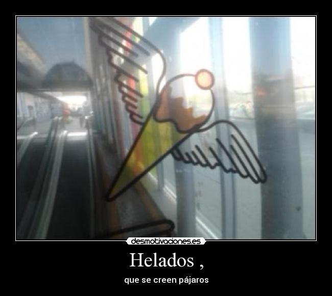 Helados , - que se creen pájaros