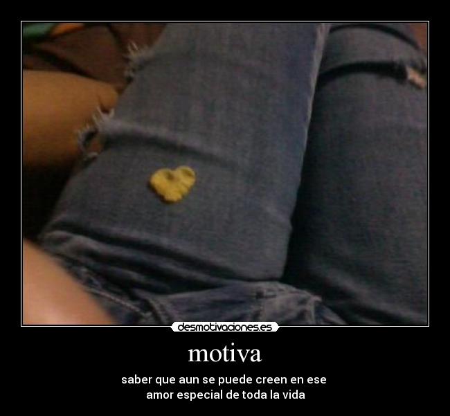 motiva - saber que aun se puede creen en ese
amor especial de toda la vida