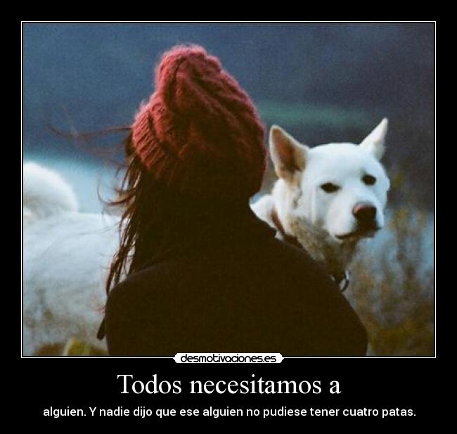 Todos necesitamos a - 