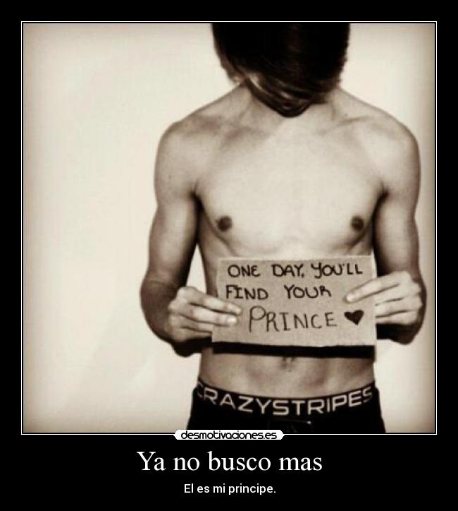 Ya no busco mas - El es mi principe.