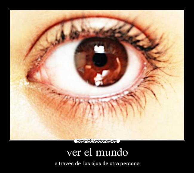ver el mundo - a través de los ojos de otra persona