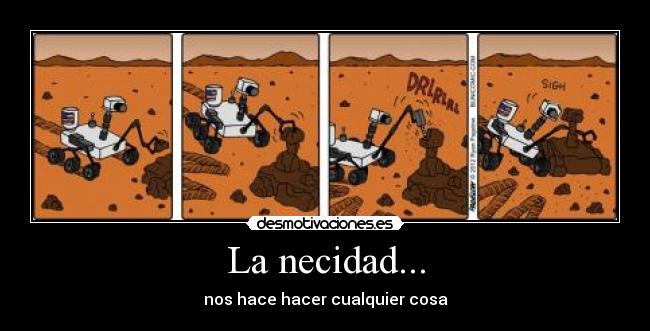 La necidad... - nos hace hacer cualquier cosa