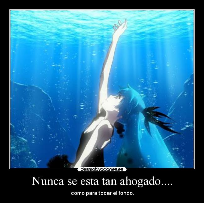 Nunca se esta tan ahogado.... -