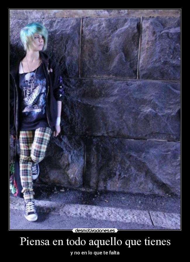 Piensa en todo aquello que tienes -