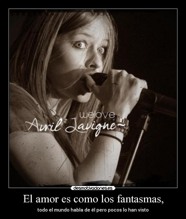 El amor es como los fantasmas, - todo el mundo habla de él pero pocos lo han visto