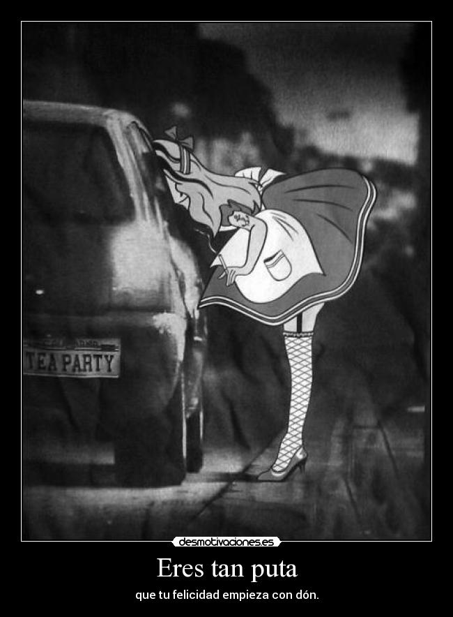 Eres tan puta - 