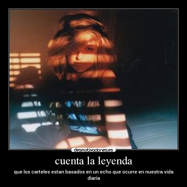 cuenta la leyenda - que los carteles estan basados en un echo que ocurre en nuestra vida diaria