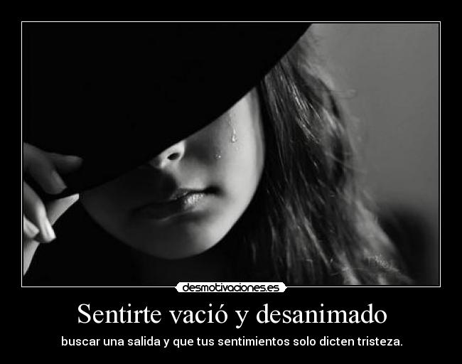 Sentirte vació y desanimado -
