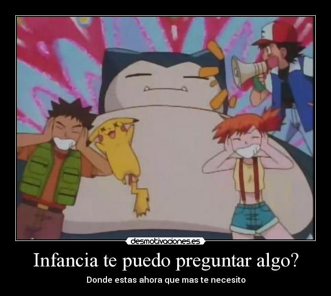 Infancia te puedo preguntar algo? - Donde estas ahora que mas te necesito