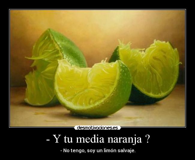 - Y tu media naranja ? -