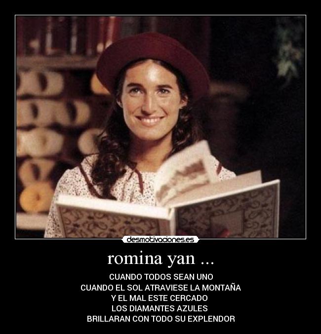 romina yan ... - CUANDO TODOS SEAN UNO
CUANDO EL SOL ATRAVIESE LA MONTAÑA
Y EL MAL ESTE CERCADO
LOS DIAMANTES AZULES
BRILLARAN CON TODO SU EXPLENDOR